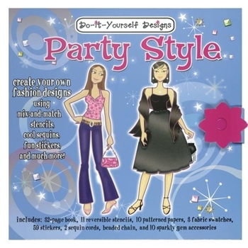 Hardcover Do-It-Yourself Designs: Party Style [With 32 Page Book and 59 Stickers and 3 Fabric Swatches, 2 Sequin Cords and Beaded Chain, 10 Spark Book