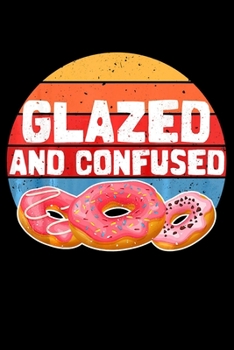 Glazed And Confused: Donut Notebookjournal college ruled for Doughnut Lovers | Food Pun | Gift for Sprinkled Donuts & Cupcakes Girls | 100 Ruled Lined Pages (6x9 inches)