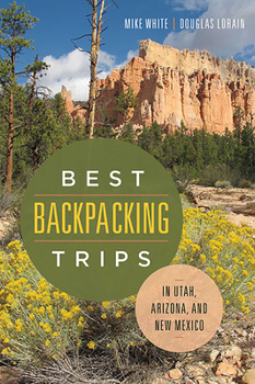 Paperback Best Backpacking Trips in Utah, Arizona, and New Mexico Book