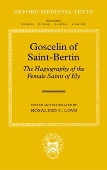 Goscelin of Saint-Bertin: The Hagiography of the Female Saints of Ely (Oxford Medieval Texts)