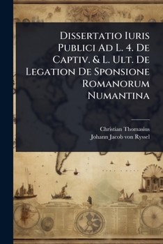 Dissertatio Iuris Publici Ad L. 4. De Captiv. & L. Ult. De Legation De Sponsione Romanorum Numantina (Italian Edition)
