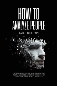 Paperback How to Analyze People: The Definitive Guide to Speed-Reading People Using Behavioral Psychology and Analyzing Body Language Book