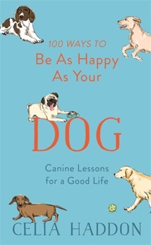 Hardcover 100 Ways to Be as Happy as Your Dog Book