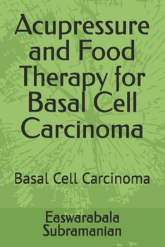 Paperback Acupressure and Food Therapy for Basal Cell Carcinoma: Basal Cell Carcinoma Book
