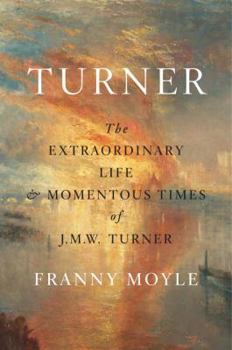 Hardcover Turner: The Extraordinary Life and Momentous Times of J.M.W. Turner Book