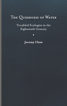 Hardcover The Queerness of Water: Troubled Ecologies in the Eighteenth Century Book