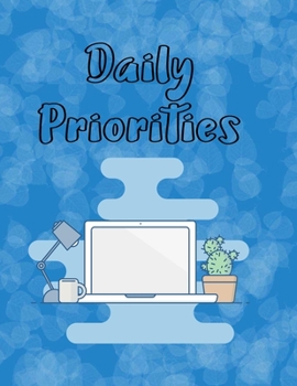 Daily Priorities: Daily Priorities Journal Notebook for Work Priority Important Tasks Tracker Blank Pages With Prompts for Office To-Do List Daily Schedule Action Workbook