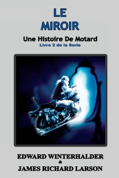Paperback Le Miroir: Une Histoire De Motard (Livre 2 De La Serie) [French] Book