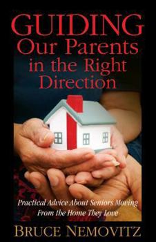 Paperback Guiding Our Parents in the Right Direction: Practical Advice about Seniors Moving from the Home They Love Book