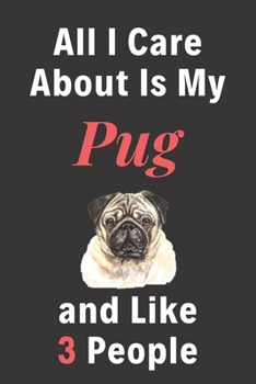 Paperback All I Care About Is My Pug And Like 3 People - Pet Notebook/Journal: Funny Pet Notebook/Journal Book