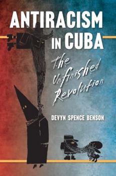 Antiracism in Cuba: The Unfinished Revolution - Book  of the Envisioning Cuba