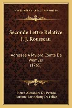 Paperback Seconde Lettre Relative J. J. Rousseau: Adressee A Mylord Comte De Wemyss (1765) [French] Book