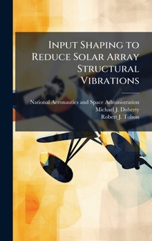 Hardcover Input Shaping to Reduce Solar Array Structural Vibrations Book