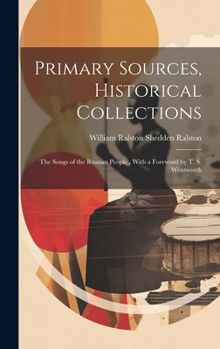 Hardcover Primary Sources, Historical Collections: The Songs of the Russian People, With a Foreword by T. S. Wentworth Book