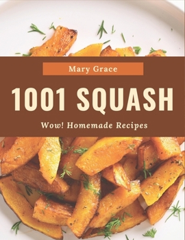 Paperback Wow! 1001 Homemade Squash Recipes: Home Cooking Made Easy with Homemade Squash Cookbook! Book