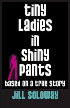 Hardcover Tiny Ladies in Shiny Pants: Based on a True Story Book