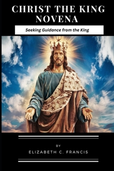 CHRIST THE KING NOVENA: Seeking Guidance from the King