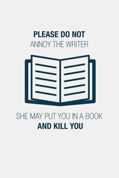 Paperback Please Do Not Annoy The Writer She May Put You In A Book And Kill You: Funny Writing Notebook Journal For Fiction Authors Novel Writers Memo Book Gift Book