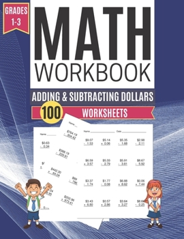 Math Workbook ADDING & SUBTRACTING DOLLARS 100 Worksheets Grades 1-3