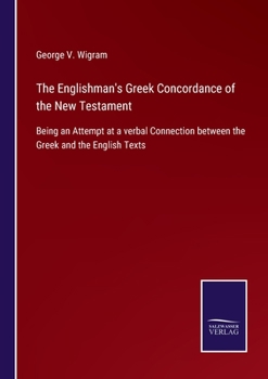Paperback The Englishman's Greek Concordance of the New Testament: Being an Attempt at a verbal Connection between the Greek and the English Texts Book