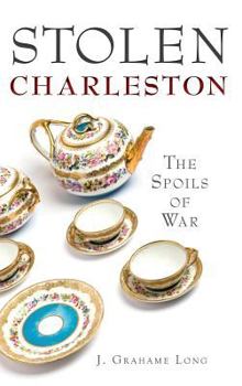 Hardcover Stolen Charleston: The Spoils of War Book