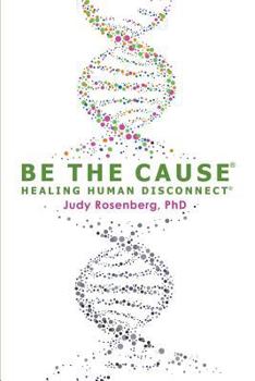 Paperback Be The Cause Healing Human Disconnect Book