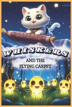 Paperback Whiskers and the Flying Carpet: Funny Gift Children's Book for Friends, Family and Kittens Book