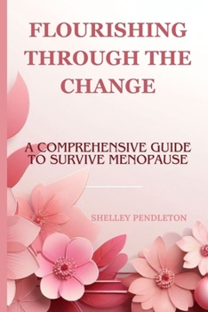 Paperback Flourishing Through The Guide: A Comprehensive Guide To Survive Menopause Book