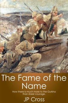 Paperback The fame of the name: How there is much more to the Gurkha than sheer courage Book