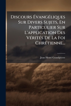 Paperback Discours Ã&#137;vangÃ(c)liques Sur Divers Sujets, En Particulier Sur L'application Des VÃ(c)ritÃ(c)s De La Foi ChrÃ(c)tienne... [French] Book