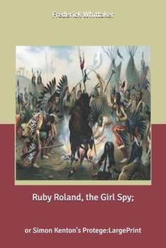 Paperback Ruby Roland, the Girl Spy: or Simon Kenton's Protege: Large Print Book