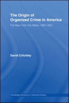 Hardcover The Origin of Organized Crime in America: The New York City Mafia, 1891-1931 Book