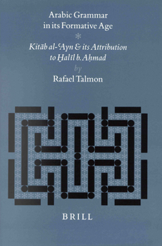 Hardcover Arabic Grammar in Its Formative Age: Kit&#257;b Al-'Ayn and Its Attribution to H&#812;al&#299;l B. Ah&#803;mad Book