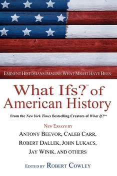 What Ifs? of American History: Eminent Historians Imagine What Might Have Been