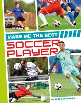 Make Me the Best Soccer Player - Book  of the Make Me the Best Athlete