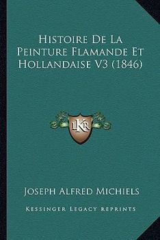 Paperback Histoire De La Peinture Flamande Et Hollandaise V3 (1846) [French] Book