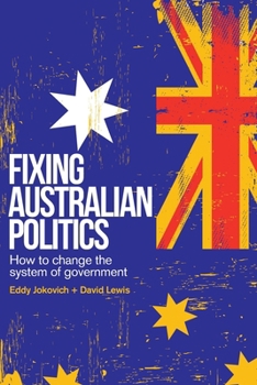 Paperback Fixing Australian Politics: How to change the system of government Book