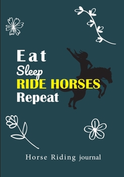 Horse Riding Journal: v3 Horse gifts for girls | Equestrian journal | Horseback Riding Lesson Record Log | 111 pages | 7"x10" paperback |  grey green ... and quote : Eat sleep ride horses repeat