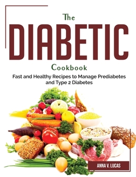 The Diabetic Cookbook: Fast and Healthy Recipes to Manage Prediabetes and Type 2 Diabetes
