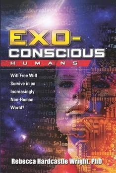 Exoconscious Humans: Will Free Will Survive in an Increasingly Non-Human World?