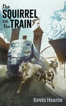 The Squirrel on the Train - Book #8.4 of the Iron Druid Chronicles