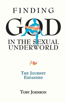Paperback Finding God in the Sexual Underworld: The Journey Expanded Book