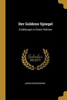 Der Goldene Spiegel [microform]: Erz�hlungen in Einem Rahmen
