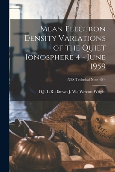 Paperback Mean Electron Density Variations of the Quiet Ionosphere 4 - June 1959; NBS Technical Note 40-4 Book