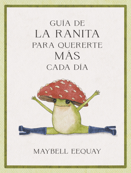 Paperback Guía de la Ranita Para Quererte Más Cada Día. (Little Frog´s Guide to Self-Care Spanish Edition) [Spanish] Book