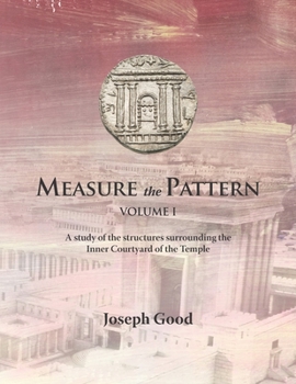 Paperback Measure The Pattern - Volume 1: A study of the structures surrounding the Inner Courtyard of the Temple Book