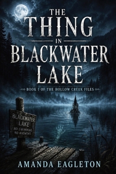 The Thing In Blackwater Lake (The Hollow Creek Files)