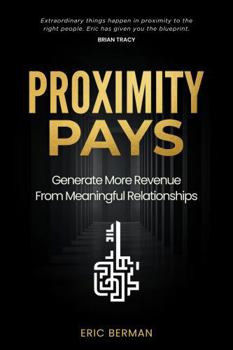 Paperback Proximity Pays: Generate More Revenue From Meaningful Relationships Book