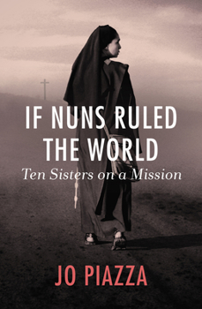 Paperback If Nuns Ruled the World: Ten Sisters on a Mission Book