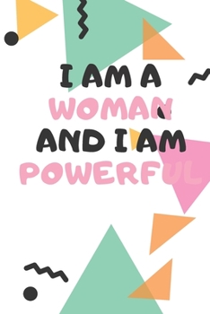I am a woman and I am powerful: Journal for Writing Down Daily  Habits ,Diary ,Notebook Ladies, It is time to own your greatness. Words are powerful, ... self-talk and speak life into yourself